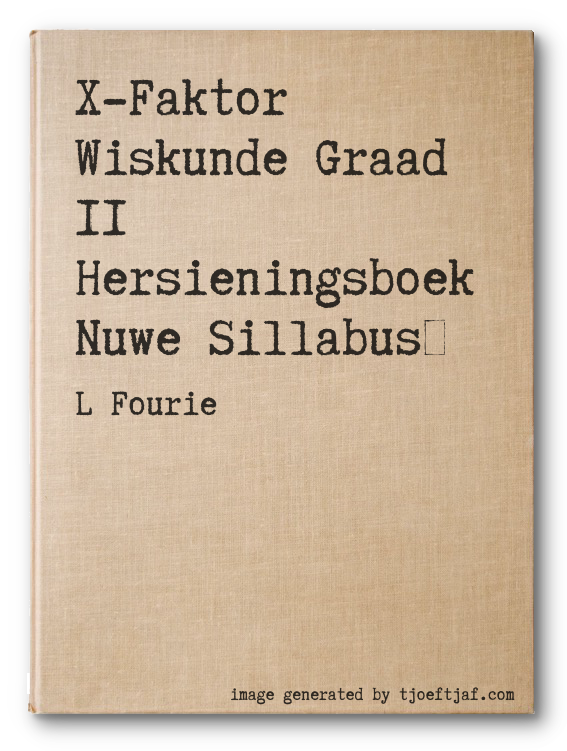 X-Faktor Wiskunde Graad 11 Hersieningsboek Nuwe Sillabus