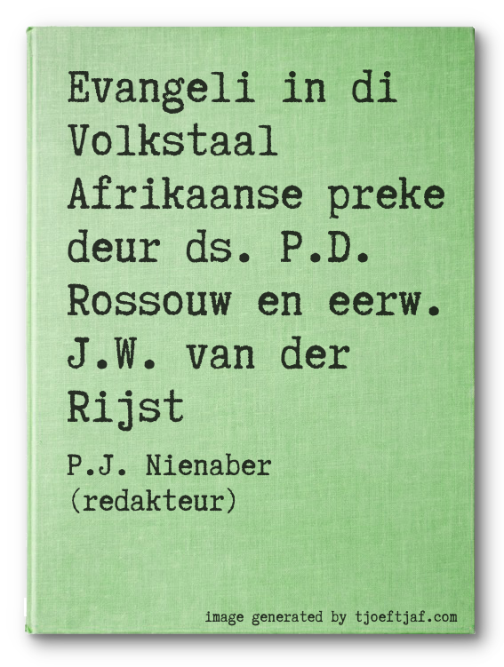 Evangeli in di Volkstaal Afrikaanse preke deur ds. P.D. Rossouw en eerw. J.W. van der Rijst