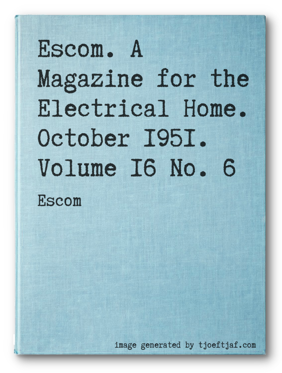 Escom. A Magazine for the Electrical Home. October 1951. Volume 16 No. 6