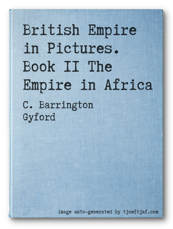 British Empire in Pictures. Book II The Empire in Africa