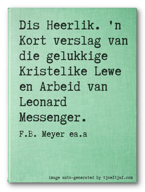Dis Heerlik. 'n Kort verslag van die gelukkige Kristelike Lewe en Arbeid van Leonard Messenger.