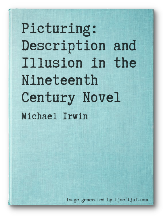 Picturing: Description and Illusion in the Nineteenth Century Novel