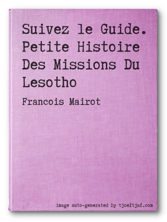 Suivez le Guide. Petite Histoire Des Missions Du Lesotho