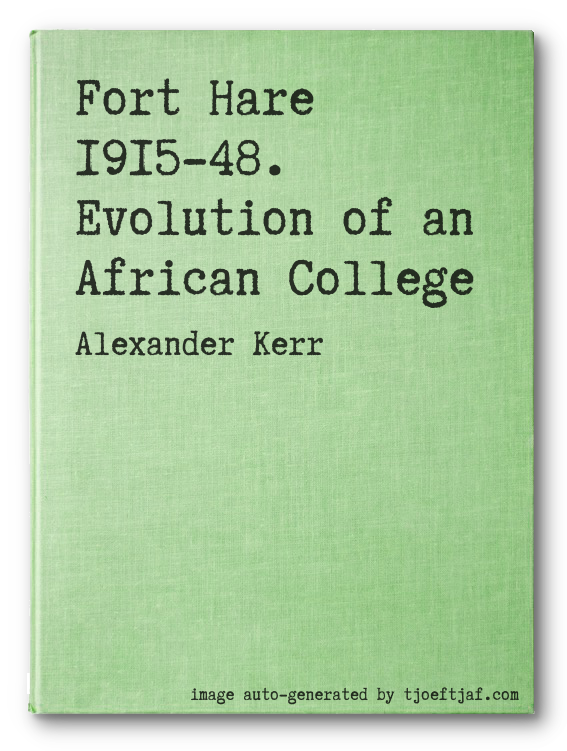 Fort Hare 1915-48. Evolution of an African College