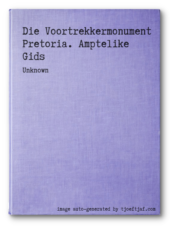 Die Voortrekkermonument Pretoria. Amptelike Gids