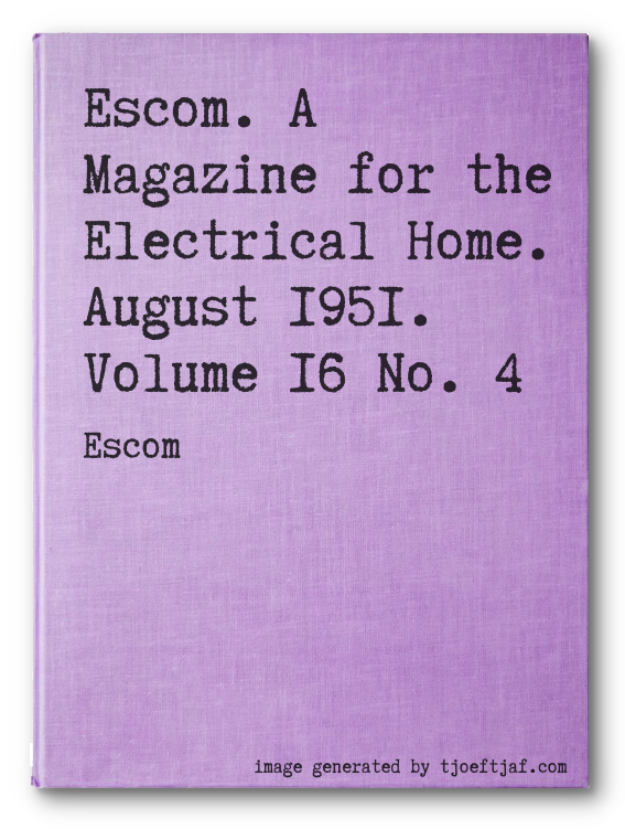 Escom. A Magazine for the Electrical Home. August 1951. Volume 16 No. 4