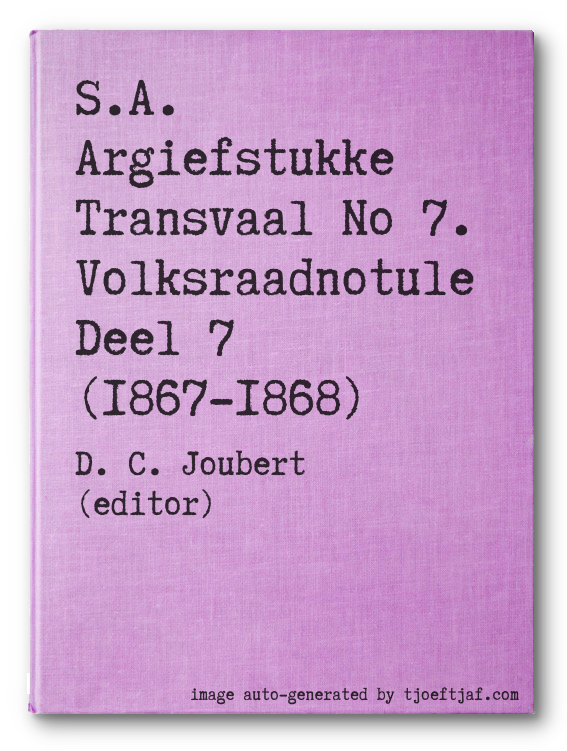 S.A. Argiefstukke Transvaal No 7. Volksraadnotule Deel 7 (1867-1868)