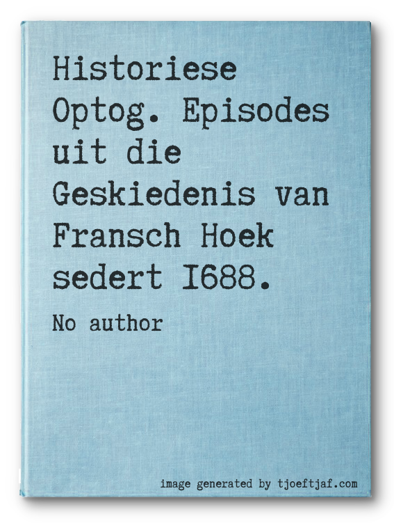 Historiese Optog. Episodes uit die Geskiedenis van Fransch Hoek sedert 1688.