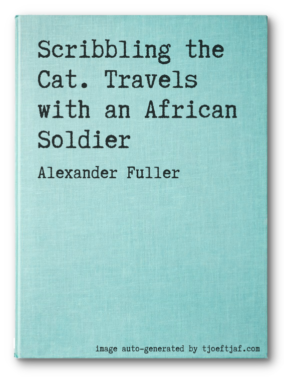 Scribbling the Cat. Travels with an African Soldier