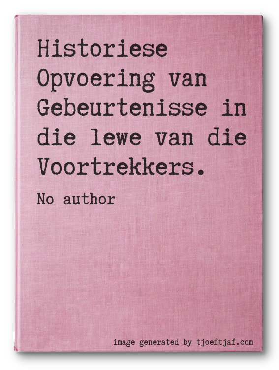 Historiese Opvoering van Gebeurtenisse in die lewe van die Voortrekkers.