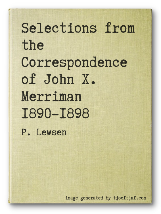 Selections from the Correspondence of John X. Merriman 1890-1898