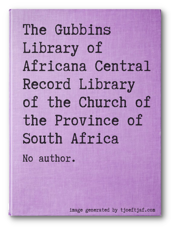 The Gubbins Library of Africana Central Record Library of the Church of the Province of South Africa