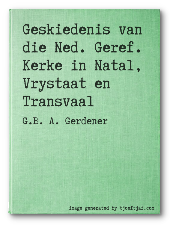 Geskiedenis van die Ned. Geref. Kerke in Natal, Vrystaat en Transvaal