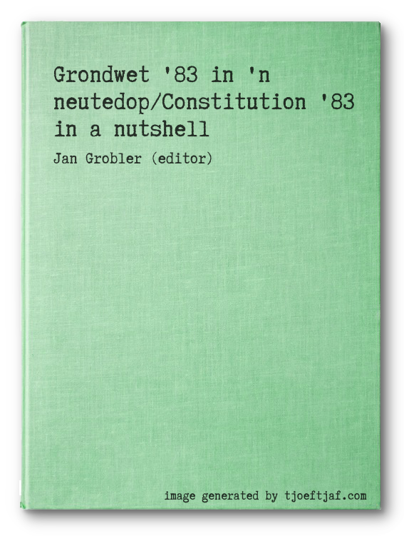 Grondwet '83 in 'n neutedop/Constitution '83 in a nutshell