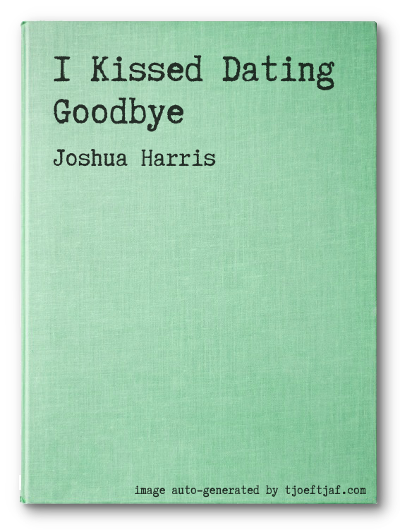 I Kissed Dating Goodbye