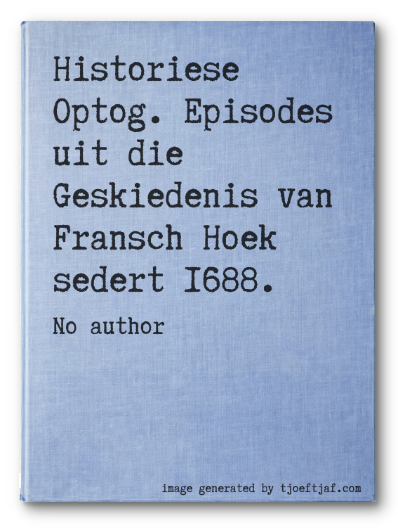 Historiese Optog. Episodes uit die Geskiedenis van Fransch Hoek sedert 1688.