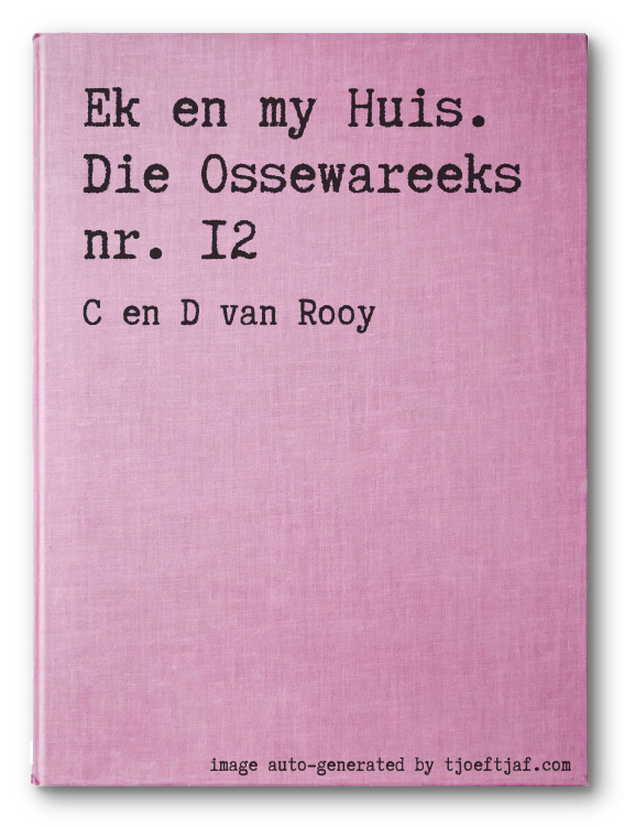 Ek en my Huis. Die Ossewareeks nr. 12