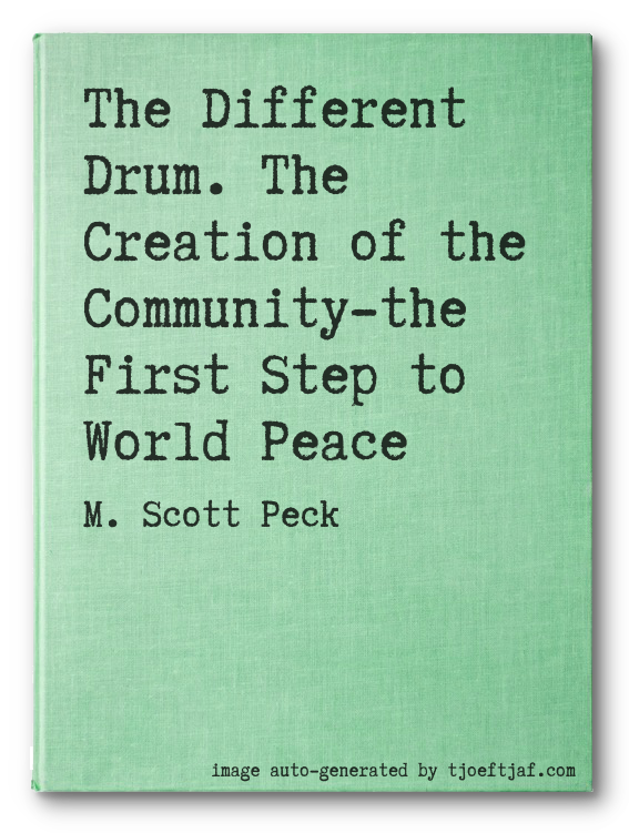The Different Drum. The Creation of the Community-the First Step to World Peace