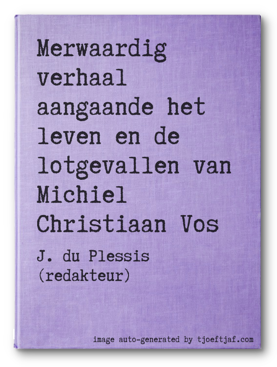 Merwaardig verhaal aangaande het leven en de lotgevallen van Michiel Christiaan Vos