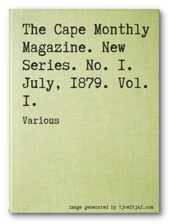 The Cape Monthly Magazine. New Series. No. 1. July, 1879. Vol. 1.