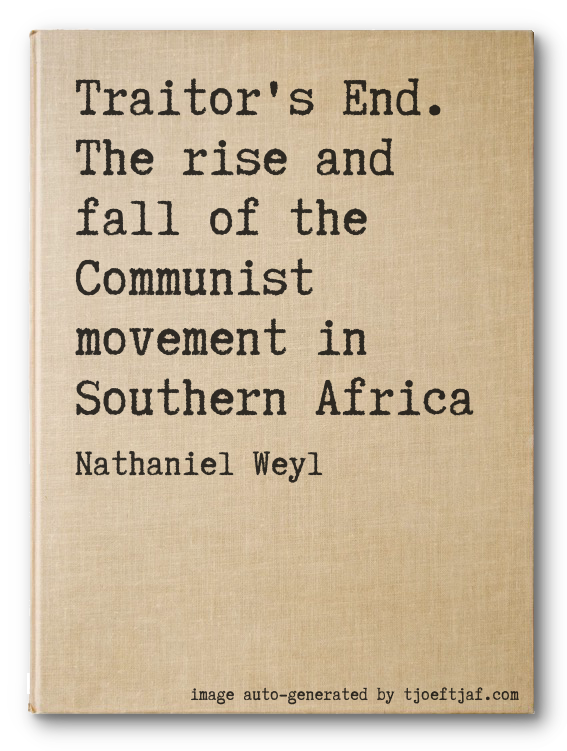 Traitor's End. The rise and fall of the Communist movement in Southern Africa