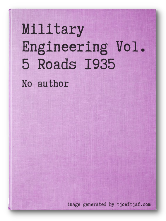 Military Engineering Vol. 5 Roads 1935