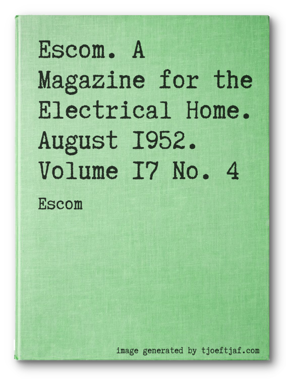 Escom. A Magazine for the Electrical Home. August 1952. Volume 17 No. 4