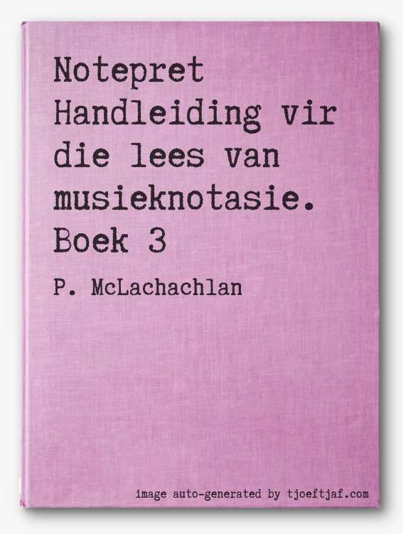 Notepret Handleiding vir die lees van musieknotasie. Boek 3
