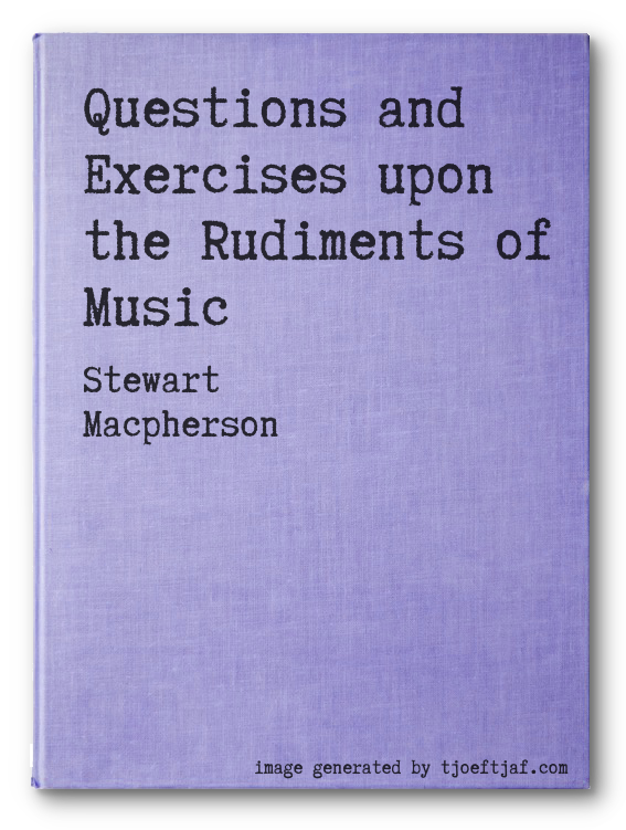 Questions and Exercises upon the Rudiments of Music
