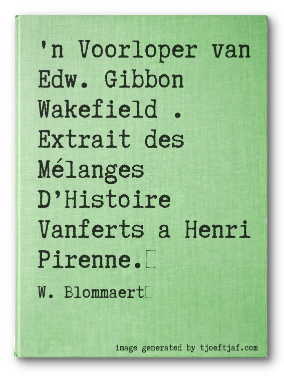 'n Voorloper van Edw. Gibbon Wakefield. Extrait des Mlanges DHistoire Vanferts a Henri Pirenne.