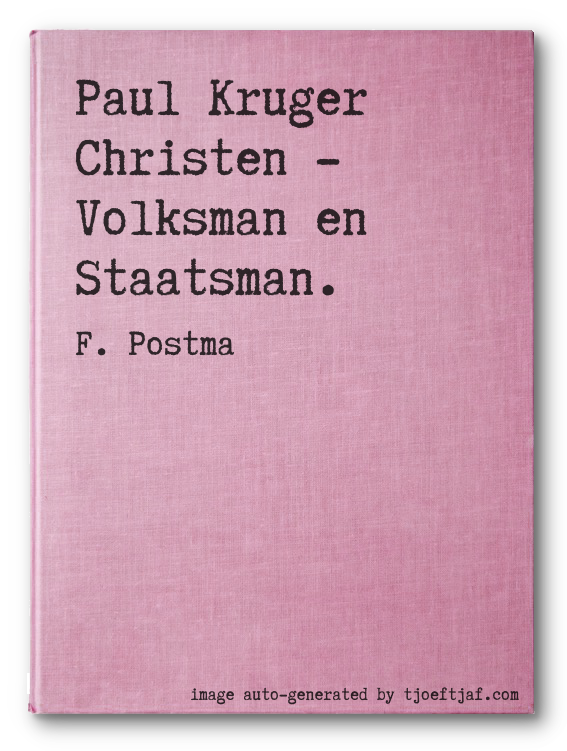 Paul Kruger Christen - Volksman en Staatsman.