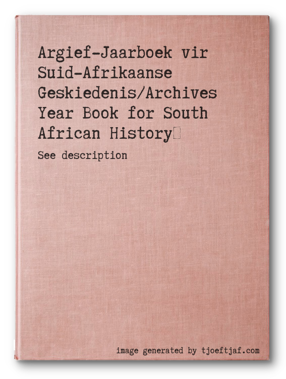 Argief-Jaarboek vir Suid-Afrikaanse Geskiedenis/Archives Year Book for South African History