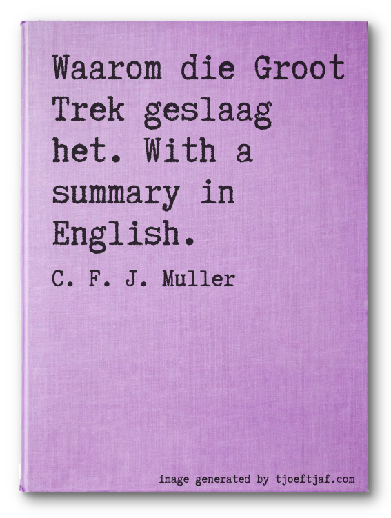 Waarom die Groot Trek geslaag het. With a summary in English.