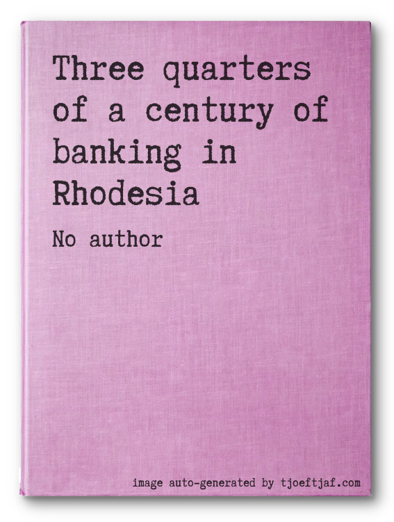 Three quarters of a century of banking in Rhodesia