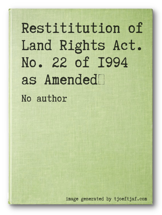Restititution of Land Rights Act. No. 22 of 1994 as Amended