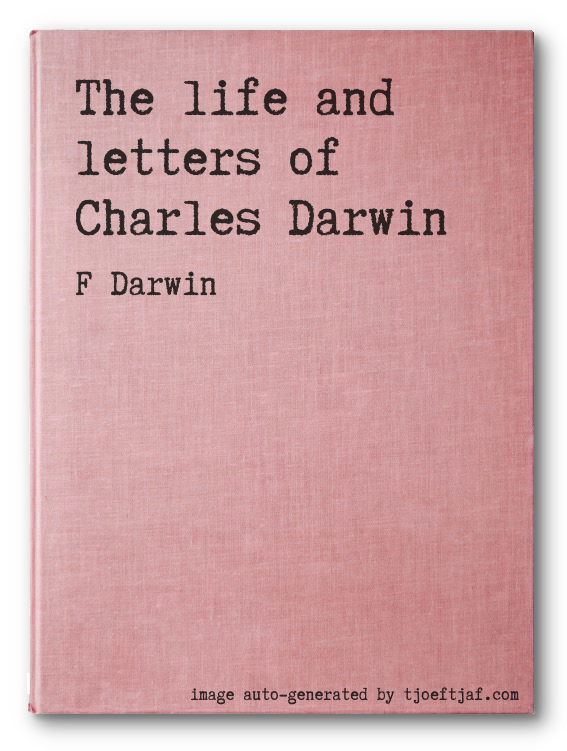 The life and letters of Charles Darwin