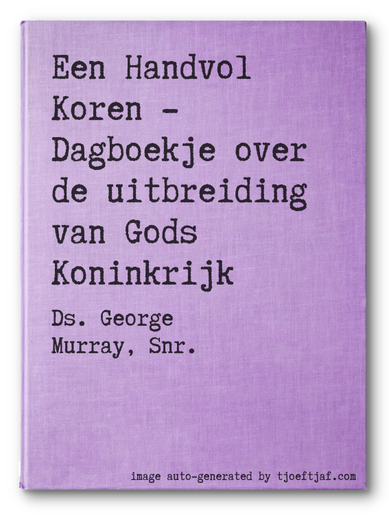 Een Handvol Koren - Dagboekje over de uitbreiding van Gods Koninkrijk