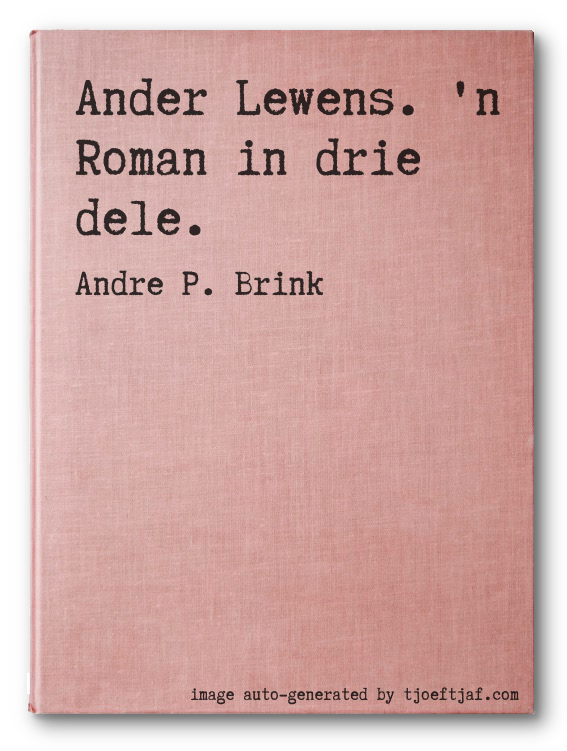 Ander Lewens. 'n Roman in drie dele.