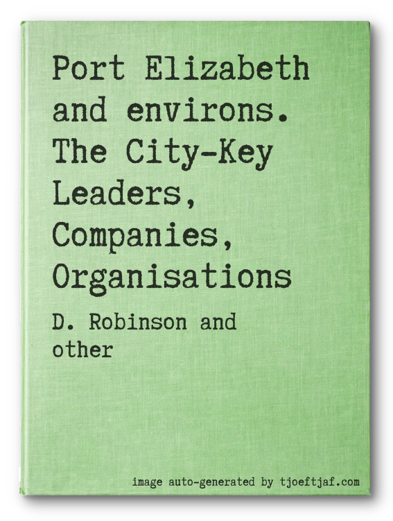 Port Elizabeth and environs. The City-Key Leaders, Companies, Organisations