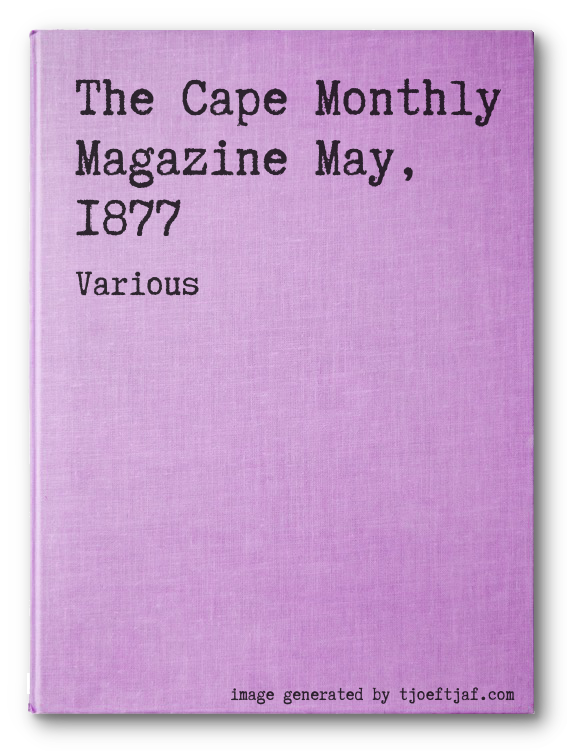 The Cape Monthly Magazine May, 1877