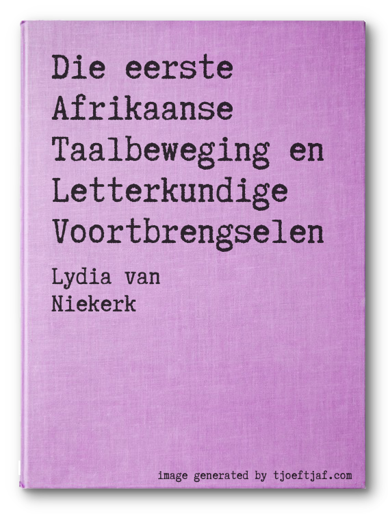 Die eerste Afrikaanse Taalbeweging en Letterkundige Voortbrengselen