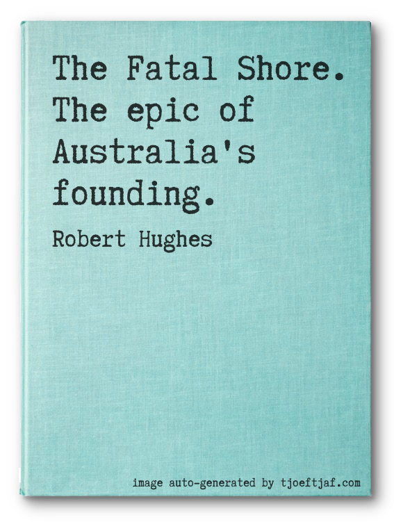 The Fatal Shore. The epic of Australia's founding.