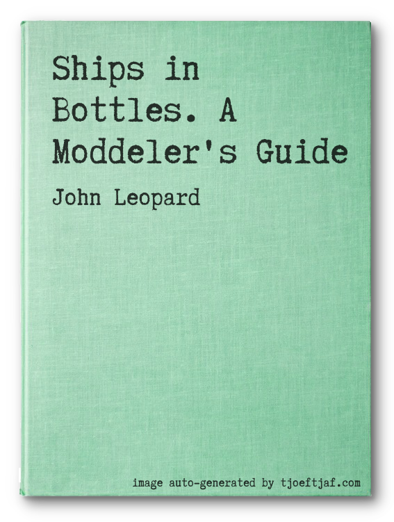 Ships in Bottles. A Moddeler's Guide