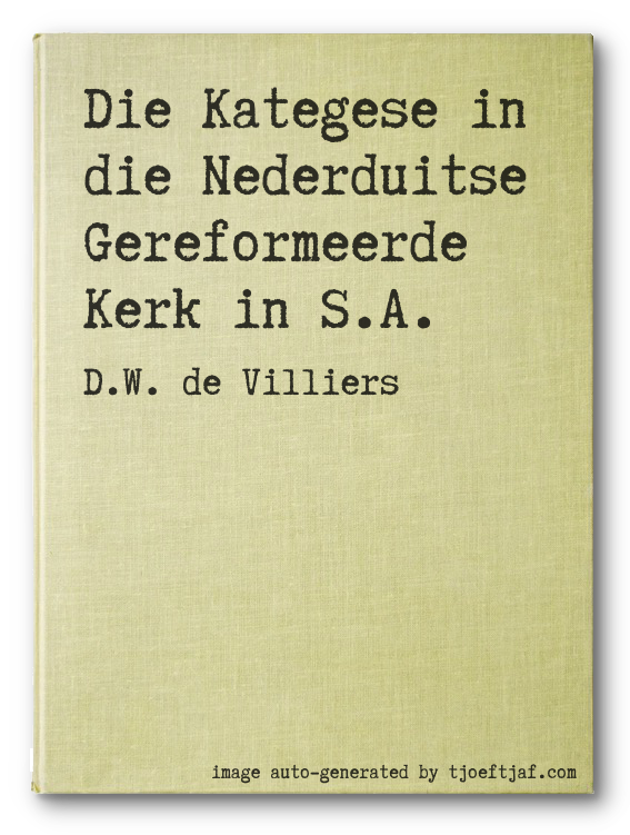Die Kategese in die Nederduitse Gereformeerde Kerk in S.A.