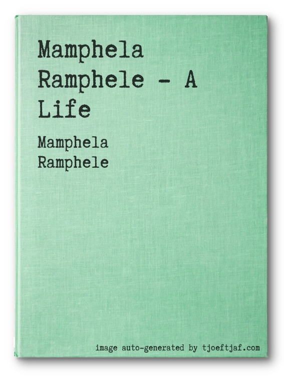Mamphela Ramphele - A Life