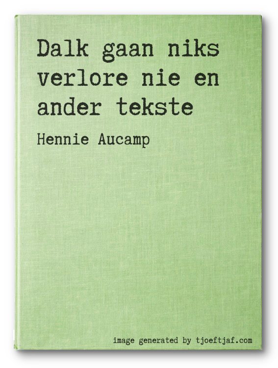 Dalk gaan niks verlore nie en ander tekste