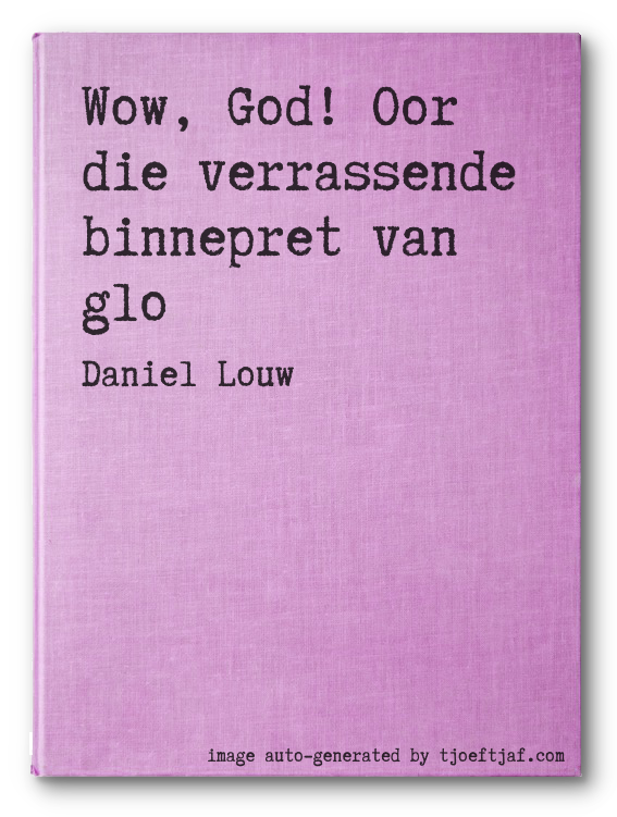 Wow, God! Oor die verrassende binnepret van glo