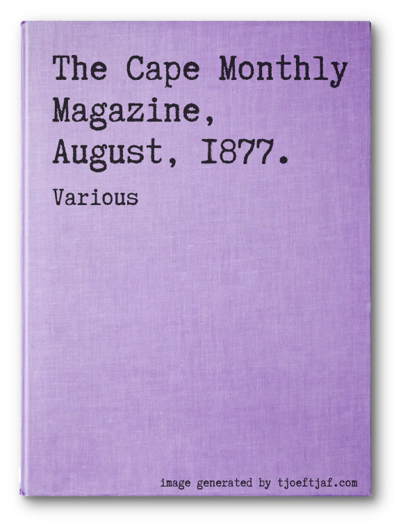 The Cape Monthly Magazine, August, 1877.