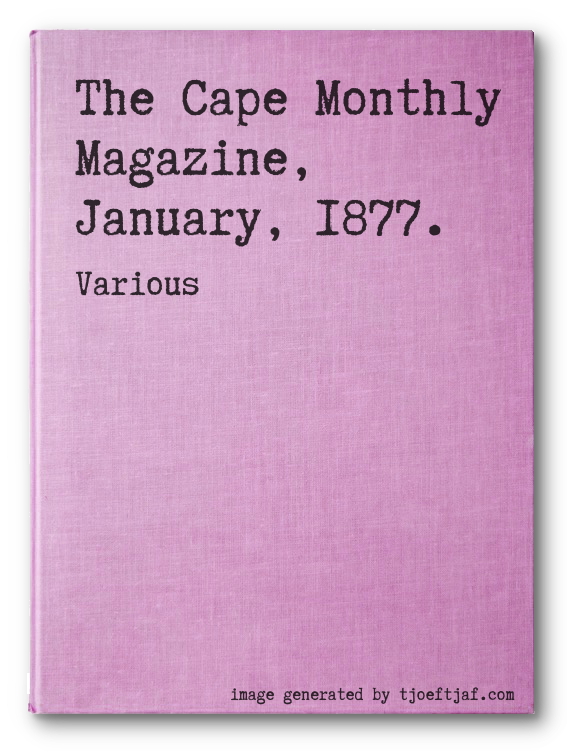 The Cape Monthly Magazine, January, 1877.