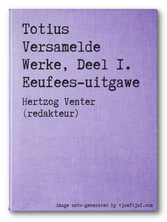 Totius Versamelde Werke, Deel 1. Eeufees-uitgawe